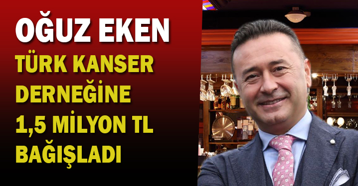 Oğuz Eken, Türk Kanser Derneği’ne 1,5 milyon TL bağışladı