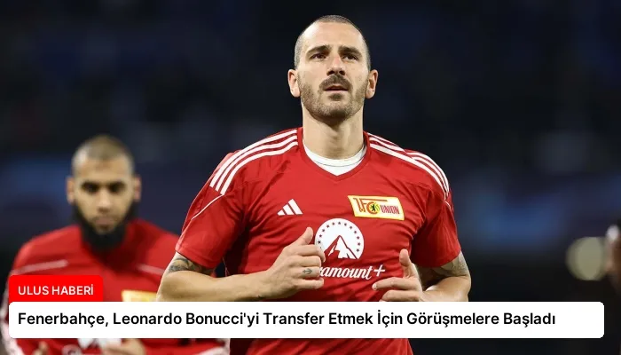 Fenerbahçe, Leonardo Bonucci’yi Transfer Etmek İçin Görüşmelere Başladı