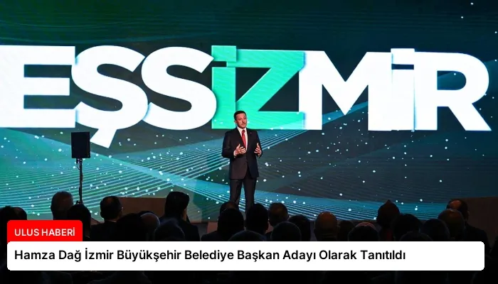 Hamza Dağ İzmir Büyükşehir Belediye Başkan Adayı Olarak Tanıtıldı