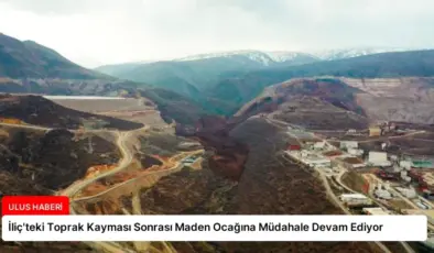 İliç’teki Toprak Kayması Sonrası Maden Ocağına Müdahale Devam Ediyor
