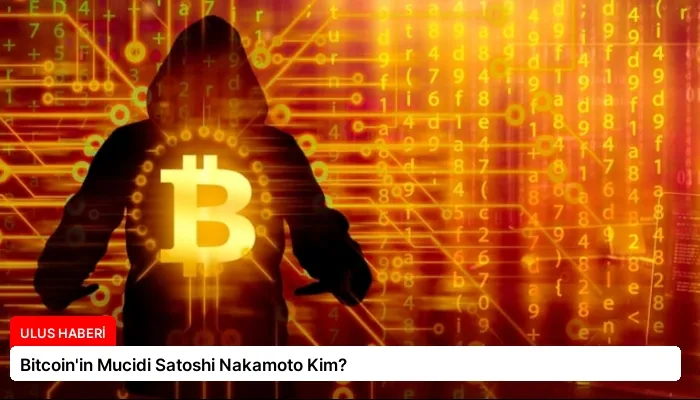 Bitcoin’in Mucidi Satoshi Nakamoto Kim?