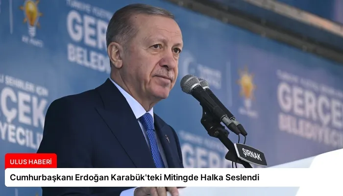 Cumhurbaşkanı Erdoğan Karabük’teki Mitingde Halka Seslendi