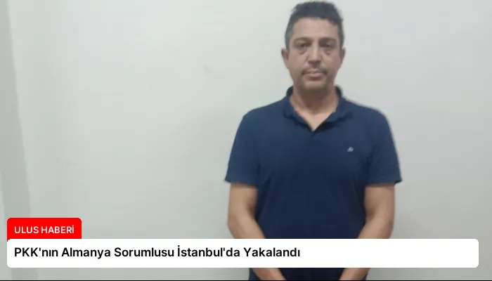 PKK’nın Almanya Sorumlusu İstanbul’da Yakalandı