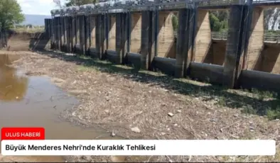 Büyük Menderes Nehri’nde Kuraklık Tehlikesi