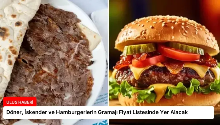 Döner, İskender ve Hamburgerlerin Gramajı Fiyat Listesinde Yer Alacak