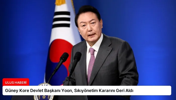 Güney Kore Devlet Başkanı Yoon, Sıkıyönetim Kararını Geri Aldı