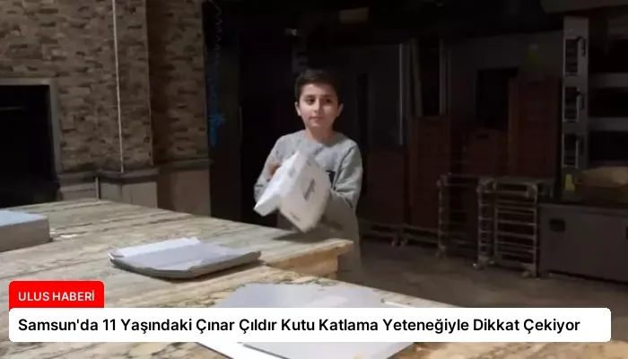 Samsun’da 11 Yaşındaki Çınar Çıldır Kutu Katlama Yeteneğiyle Dikkat Çekiyor