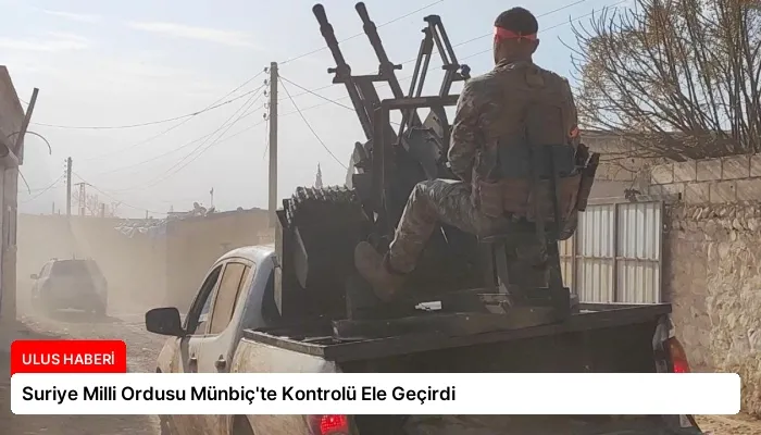 Suriye Milli Ordusu Münbiç’te Kontrolü Ele Geçirdi