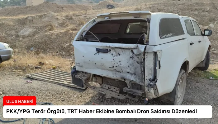PKK/YPG Terör Örgütü, TRT Haber Ekibine Bombalı Dron Saldırısı Düzenledi