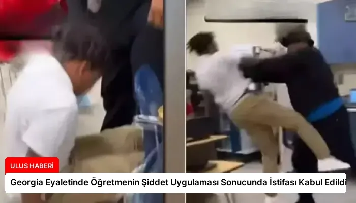Georgia Eyaletinde Öğretmenin Şiddet Uygulaması Sonucunda İstifası Kabul Edildi