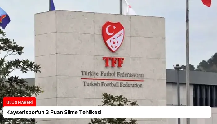 Kayserispor’un 3 Puan Silme Tehlikesi