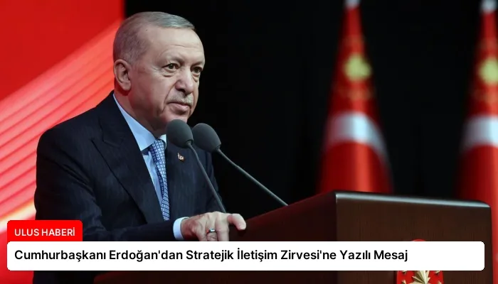 Cumhurbaşkanı Erdoğan’dan Stratejik İletişim Zirvesi’ne Yazılı Mesaj