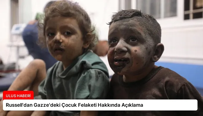 Russell’dan Gazze’deki Çocuk Felaketi Hakkında Açıklama