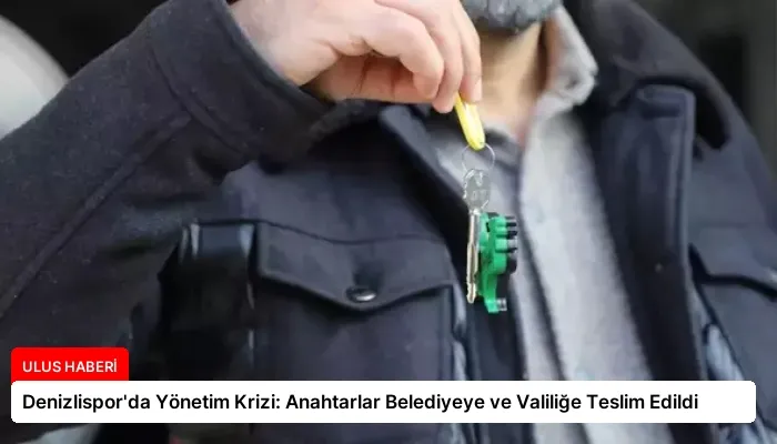 Denizlispor’da Yönetim Krizi: Anahtarlar Belediyeye ve Valiliğe Teslim Edildi