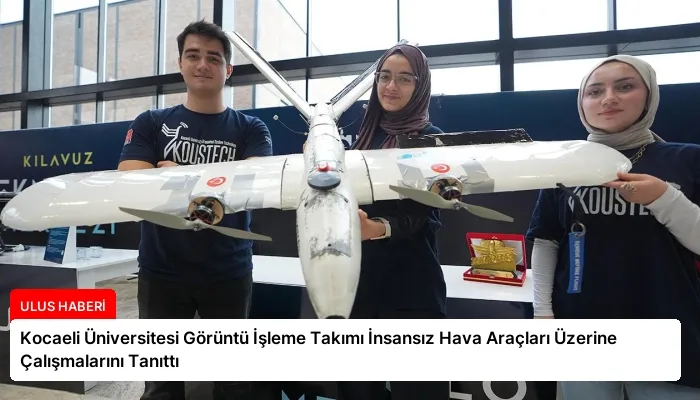 Kocaeli Üniversitesi Görüntü İşleme Takımı İnsansız Hava Araçları Üzerine Çalışmalarını Tanıttı