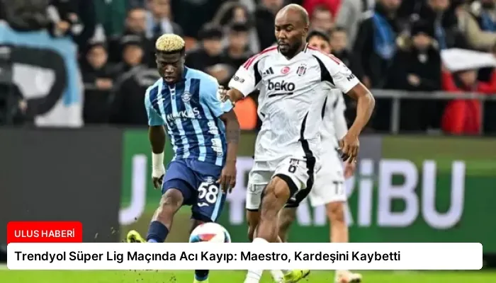 Trendyol Süper Lig Maçında Acı Kayıp: Maestro, Kardeşini Kaybetti