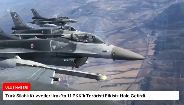 Türk Silahlı Kuvvetleri Irak’ta 11 PKK’lı Teröristi Etkisiz Hale Getirdi