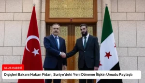 Dışişleri Bakanı Hakan Fidan, Suriye’deki Yeni Döneme İlişkin Umudu Paylaştı