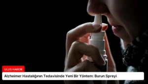 Alzheimer Hastalığının Tedavisinde Yeni Bir Yöntem: Burun Spreyi