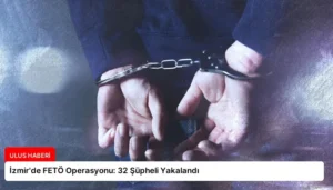 İzmir’de FETÖ Operasyonu: 32 Şüpheli Yakalandı