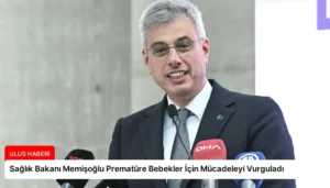 Sağlık Bakanı Memişoğlu Prematüre Bebekler İçin Mücadeleyi Vurguladı
