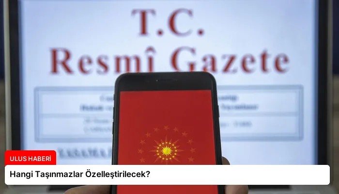 Hangi Taşınmazlar Özelleştirilecek?