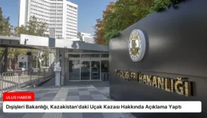 Dışişleri Bakanlığı, Kazakistan’daki Uçak Kazası Hakkında Açıklama Yaptı