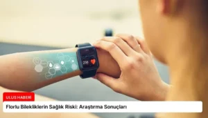 Florlu Bilekliklerin Sağlık Riski: Araştırma Sonuçları
