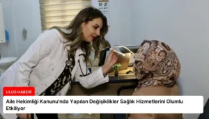 Aile Hekimliği Kanunu’nda Yapılan Değişiklikler Sağlık Hizmetlerini Olumlu Etkiliyor