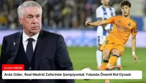 Arda Güler, Real Madrid Zaferinde Şampiyonluk Yolunda Önemli Rol Oynadı