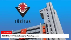 TÜBİTAK, 737 Kişilik Personel Alımı Yapacak