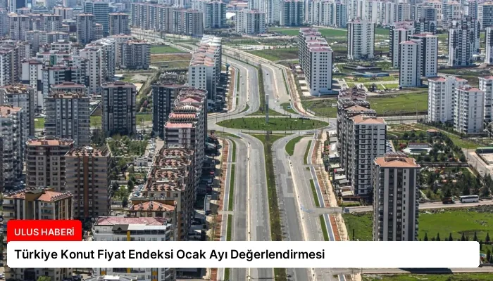Türkiye Konut Fiyat Endeksi Ocak Ayı Değerlendirmesi