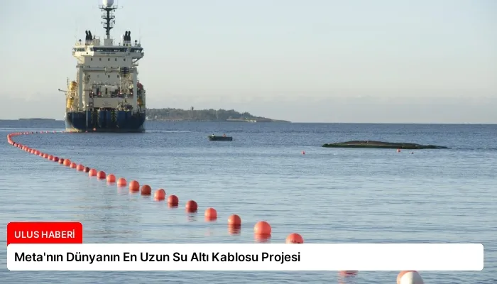 Meta’nın Dünyanın En Uzun Su Altı Kablosu Projesi