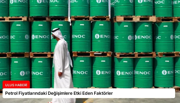 Petrol Fiyatlarındaki Değişimlere Etki Eden Faktörler