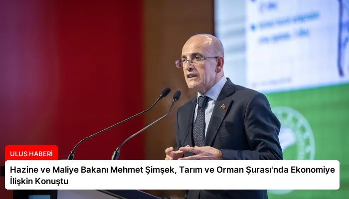 Hazine ve Maliye Bakanı Mehmet Şimşek, Tarım ve Orman Şurası’nda Ekonomiye İlişkin Konuştu
