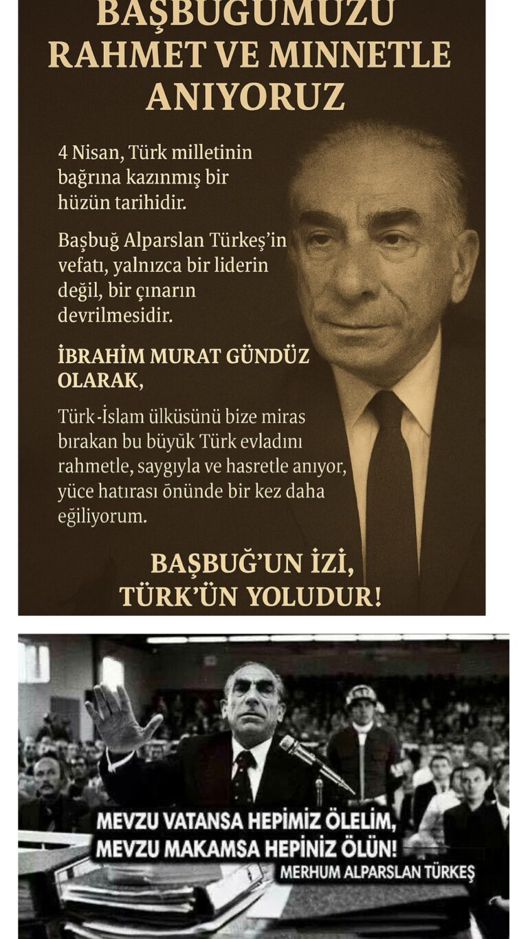 İbrahim Murat Gündüz “Ruhun şad, mekânın cennet olsun Başbuğ’um.!”