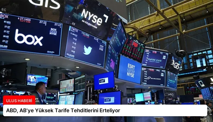 ABD, AB’ye Yüksek Tarife Tehditlerini Erteliyor