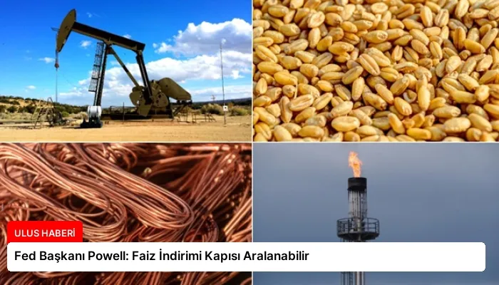Fed Başkanı Powell: Faiz İndirimi Kapısı Aralanabilir