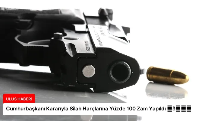 Cumhurbaşkanı Kararıyla Silah Harçlarına Yüzde 100 Zam Yapıldı ⏬👇