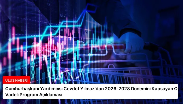 Cumhurbaşkanı Yardımcısı Cevdet Yılmaz’dan 2026-2028 Dönemini Kapsayan Orta Vadeli Program Açıklaması