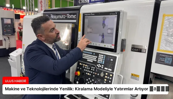 Makine ve Teknolojilerinde Yenilik: Kiralama Modeliyle Yatırımlar Artıyor ⏬👇