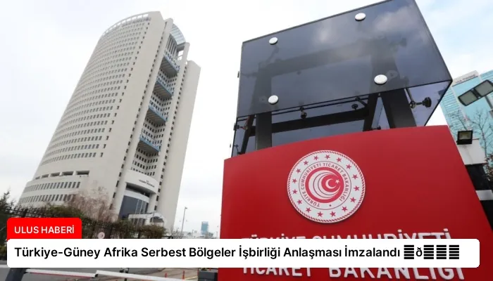 Türkiye-Güney Afrika Serbest Bölgeler İşbirliği Anlaşması İmzalandı ⏬👇