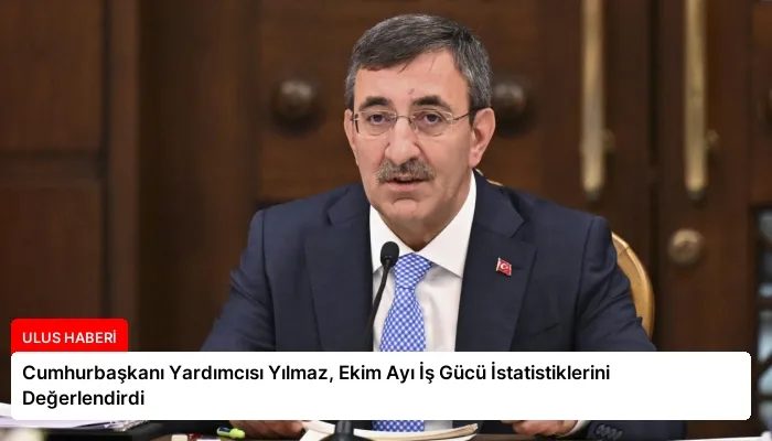 Cumhurbaşkanı Yardımcısı Yılmaz, Ekim Ayı İş Gücü İstatistiklerini Değerlendirdi
