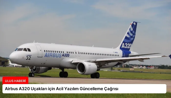 Airbus A320 Uçakları için Acil Yazılım Güncelleme Çağrısı