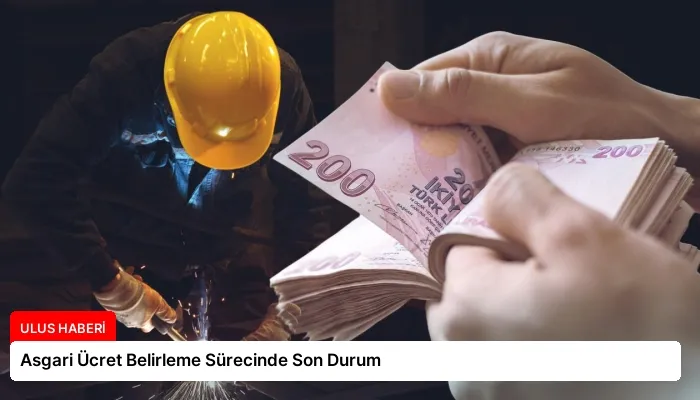 Asgari Ücret Belirleme Sürecinde Son Durum