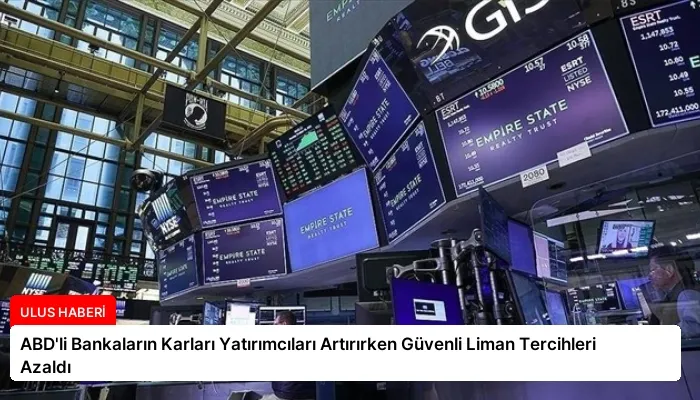 ABD’li Bankaların Karları Yatırımcıları Artırırken Güvenli Liman Tercihleri Azaldı