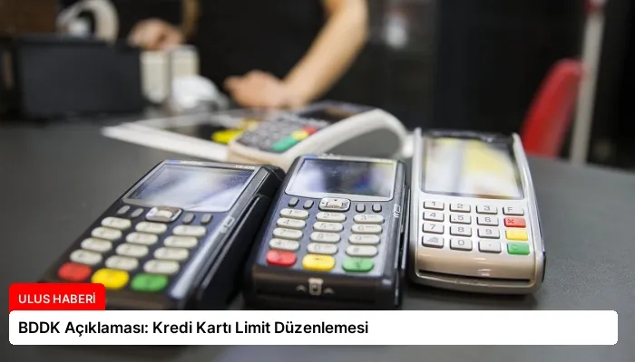 BDDK Açıklaması: Kredi Kartı Limit Düzenlemesi