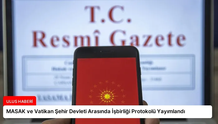 MASAK ve Vatikan Şehir Devleti Arasında İşbirliği Protokolü Yayımlandı