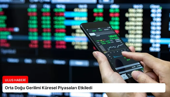 Orta Doğu Gerilimi Küresel Piyasaları Etkiledi