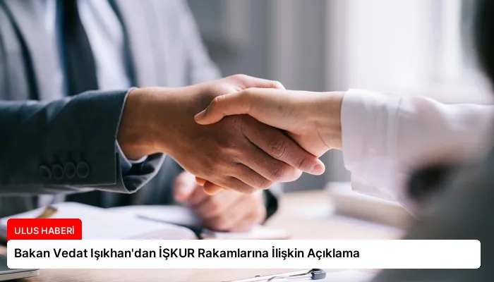 Bakan Vedat Işıkhan’dan İŞKUR Rakamlarına İlişkin Açıklama
